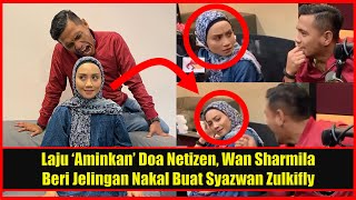 Laju ‘Aminkan’ Doa Netizen, Wan Sharmila Beri Jelingan Nakal Buat Syazwan Zulkifly Sofi Helmi 7 Hari