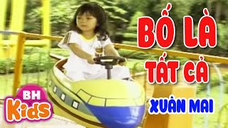 Bố Là Tất Cả - Xuân Mai Nhạc Thiếu Nhi Vui Nhộn Mv