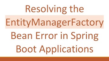 Resolving the EntityManagerFactory Bean Error in Spring Boot Applications