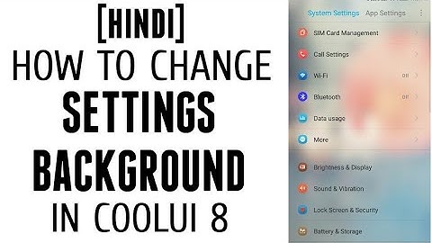 [HINDI] How to change SETTINGS BACKGROUND with themes in coolui 8 | Coolpad note 3 lite