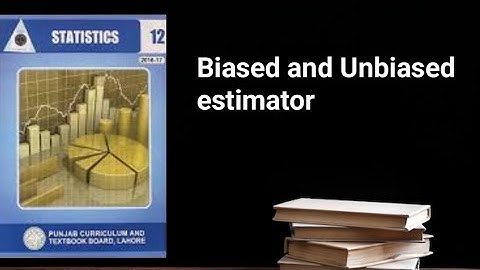 Biased and unbiased estimator ch 12 lec 3
