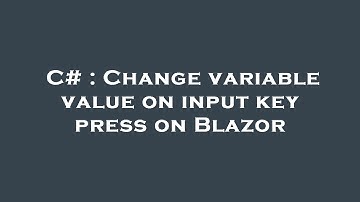 C# : Change variable value on input key press on Blazor