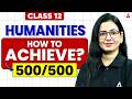 How to Achieve 500/500 in Class 12 Humanities? 🎯