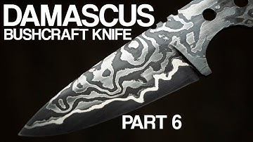 Making a Damascus Bushcraft Knife Part 6