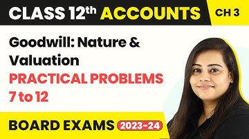 Class 12 Accounts Chapter 3 | Goodwill: Nature & Valuation - Practical Problems 7 to 12 (2022-23)