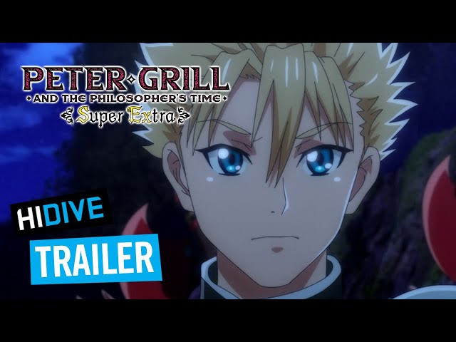 Peter Grill and the Philosopher's Time: Super Extra receives two trailer PV  versions, mere days ahead of Peter Grill to Kenja no Jikan Season 2 debut