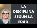 LA DISCIPLINA SEGÚN LA EDAD. Psicóloga y Coach Martha Martínez Hidalgo