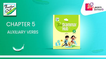 LEARN FORWARD | FEATHER CAP | THE GRAMMAR HUB 8 | CHAPTER-5 | AUXILIARY VERBS (P-1)