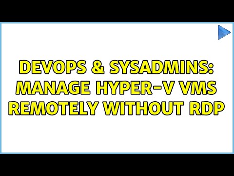 DevOps & SysAdmins: Manage Hyper-V VMs remotely without RDP