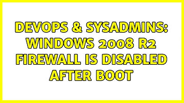DevOps & SysAdmins: Windows 2008 R2 firewall is disabled after boot