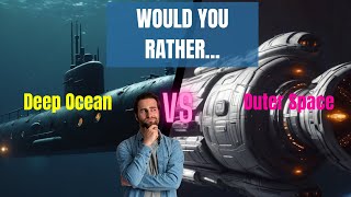 Clash Choice - Would You Rather... Deep Ocean vs Outer Space