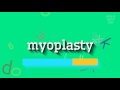 How to say "myoplasty"! (High Quality Voices)