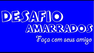 Desafio Amarrados - Faça Com Seu Amigos