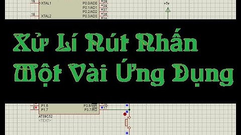 [Tự Học 8051] Xử Lí Nút Nhấn