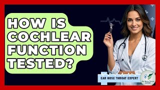 How Is Cochlear Function Tested? - Ear Nose Throat Expert