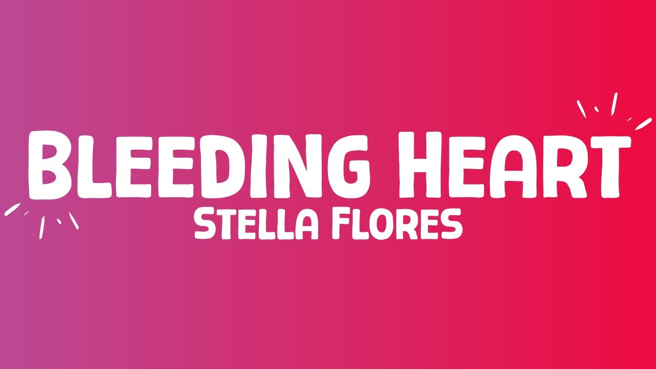 Stella Flores - Bleeding Heart (lyrics)