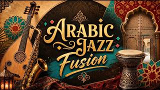 Arabic Jazz Fusion & Arabian Nights - Mirage Nights
