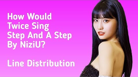 How Would Twice Sing Step And A Step Ny NiziU? | Line Distribution |