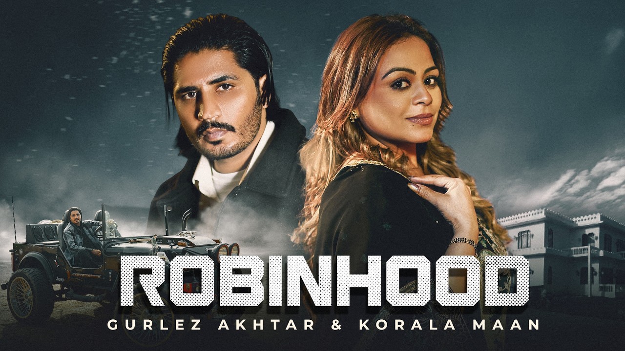 Gurlez Akhtar : Robinhood | Korala Maan | Kulshan Sandhu | New Punjabi Songs | Latest Punjabi Songs