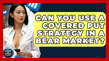 Can You Use A Covered Put Strategy In A Bear Market? - Stock and Options Playbook
