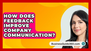 How Does Feedback Improve Company Communication? - BusinessGuide360.com