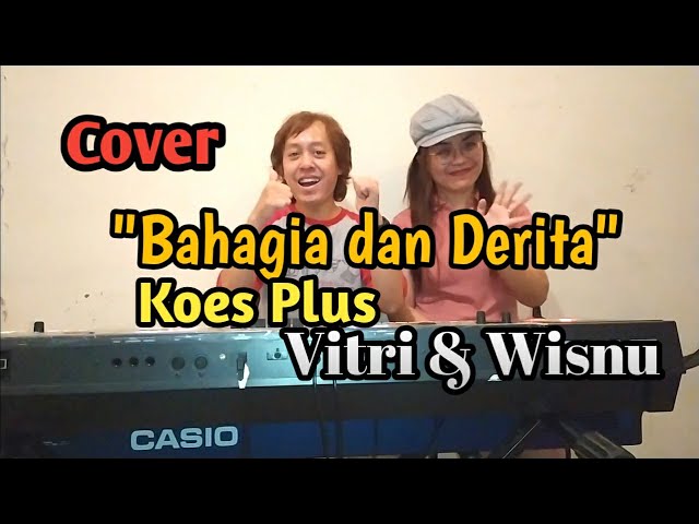 Bahagia Dan Derita Koes Plus (Cover) by Wisnu u0026 Vitriatantri class=