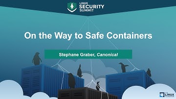 On the Way to Safe Containers by Stephane Graber, Canonical