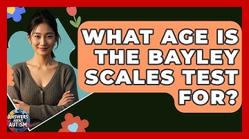 What Age Is The Bayley Scales Test For? - Answers About Autism