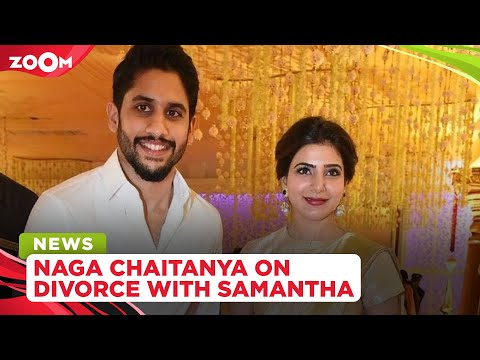 Naga Chaitanya BREAKS silence on his separation from Samantha Ruth Prabhu