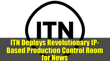 ITN Deploys Revolutionary IP-Based Production Control Room for News