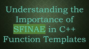 Understanding the Importance of SFINAE in C+ +  Function Templates