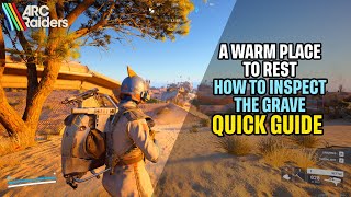 How to Inspect the Grave "A Warm Place to Rest" Arc Raiders Quick Guide