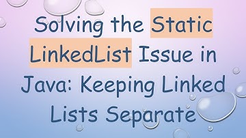 Solving the Static LinkedList Issue in Java: Keeping Linked Lists Separate