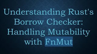Famous Understanding Rust's Borrow Checker: Handling Mutability with FnMut Net Worth