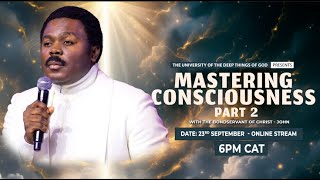 Mastering Consciousness | The University of the Deep Things of God with Pastor John Anosike