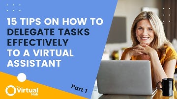 15 Tips on How to Delegate Tasks  Effectively To A Virtual Assistant Part 1