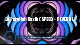 Dj Pergilah Kasih  Speed  Reverb  