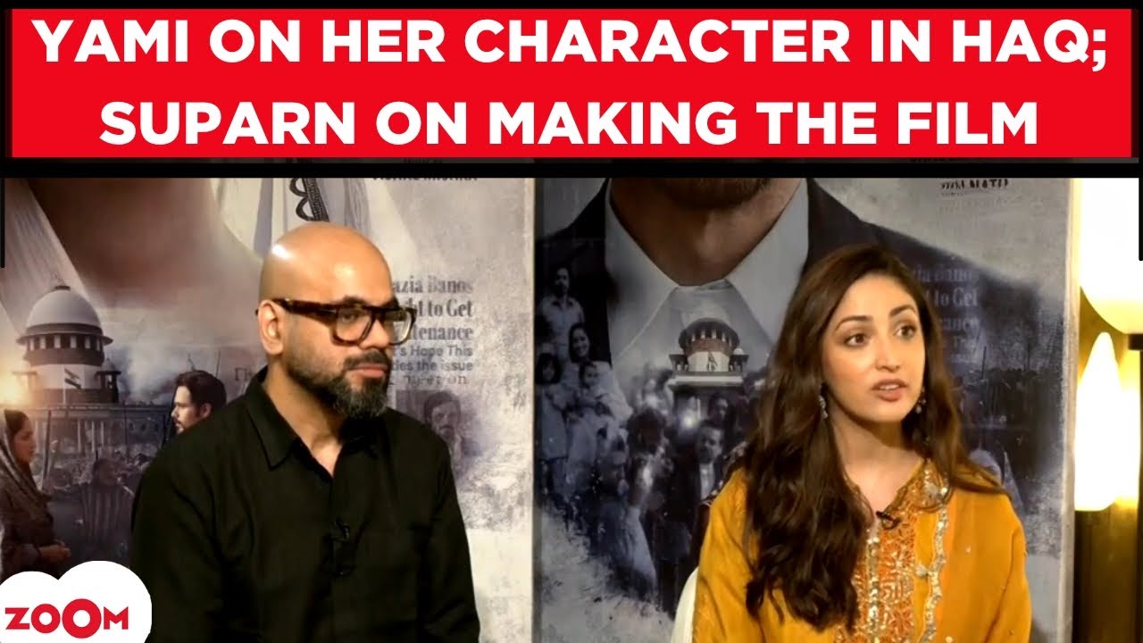 Yami Gautam on CHALLENGES she faced playing her character in Haq; Suparn Verma on making the film
