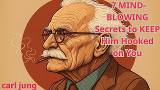 7 MIND-BLOWING Secrets to KEEP Him Hooked on You | Carl Jung