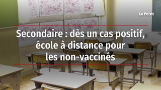 Secondaire : dès un cas positif, école à distance pour les non-vaccinés