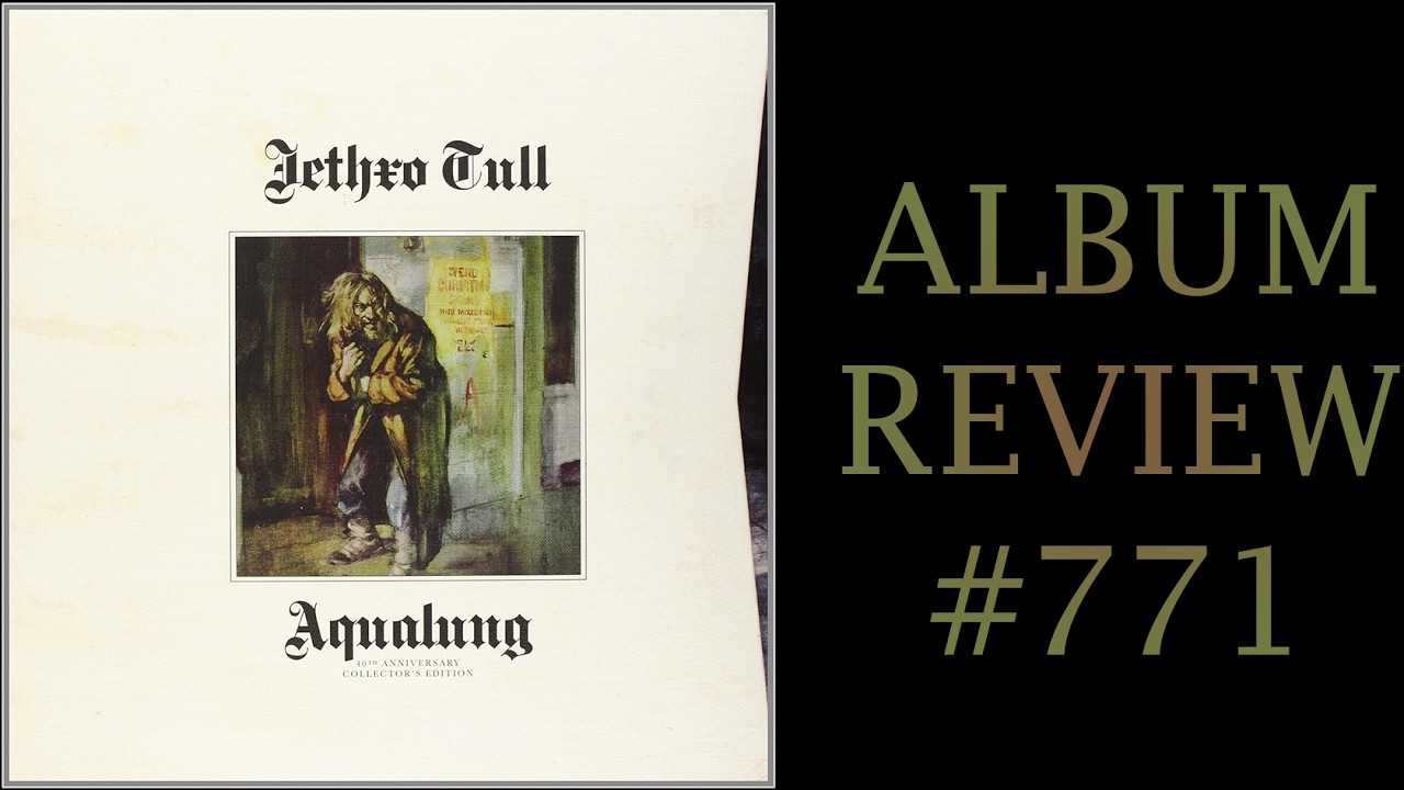 Album Review 771 - Jethro Tull - Aqualung (40th Anniversary