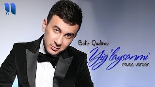 Botir Qodirov - Yig'laysanmi | Ботир Кодиров - Йиглайсанми (music version) Resimi