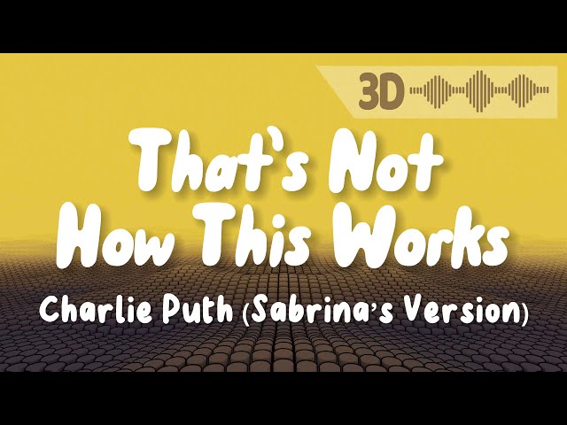 Charlie Puth - That's Not How This Works [Sabrina's Version] (Lyrics with 3D Visualizer) class=