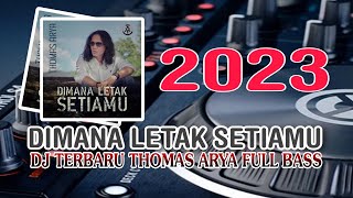 DJ DIMANA LETAK SETIAMU THOMAS ARYA'FULL BASS REMIX TERBARU 2023 VIRAL TIK TOK