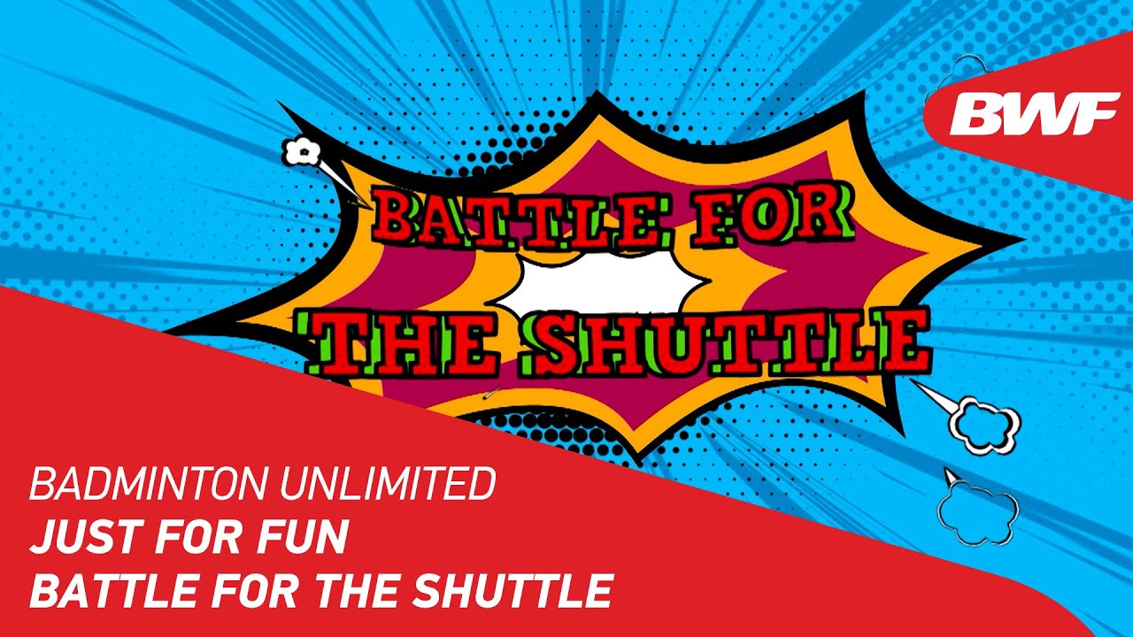 Badminton Unlimited Just For Fun Battle For The Shuttle BWF 2022