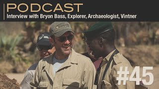 Interview with Bryon Bass, Explorer, Archaeologist, Vintner, and Overlander