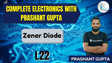 L22: Complete Electronics with Prashant Gupta | Zener Diode | Exam Physics