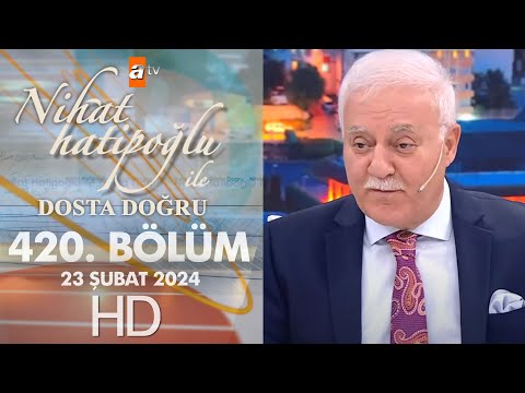 Nihat Hatipoğlu ile Dosta Doğru 420. Bölüm | 23 Şubat 2024