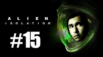 Alien Isolation (Part 15) HOW WE KILL WORKING JOE