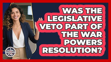 Was The Legislative Veto Part Of The War Powers Resolution? - Inside the Legislative Branch